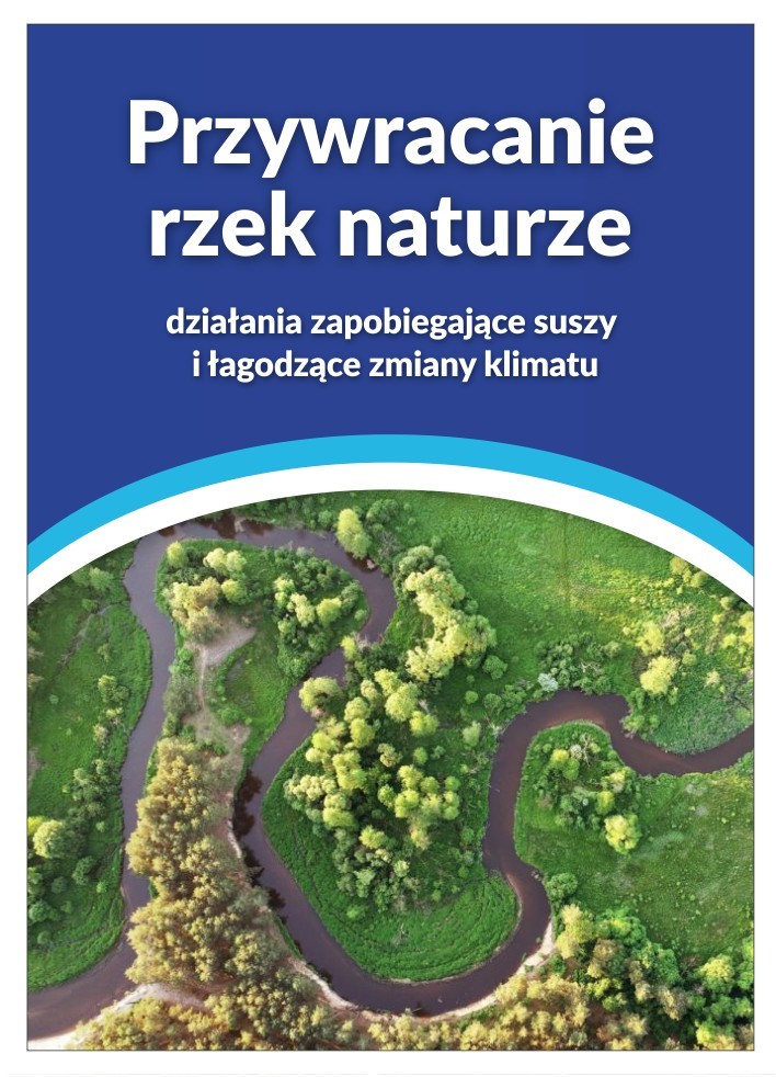 Przywracanie rzek naturze – działania zapobiegające suszy i łagodzące zmiany klimatu – broszura